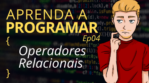 Operadores Relacionais – Ep04 Aprenda a programar
