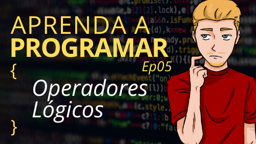 Operadores Lógicos – Ep05 Aprenda a programar