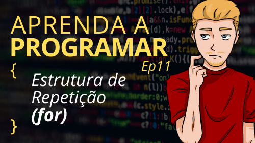 Estrutura de Repetição (For) – Ep11